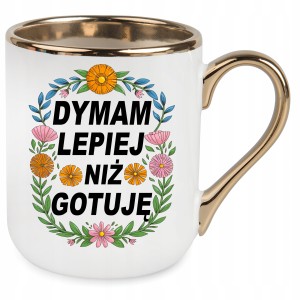 KUBEK ELEGANT ZŁOTY DYMAM LEPIEJ NIŻ GOTUJĘ PREZENT URODZINY ŚWIĘTA
