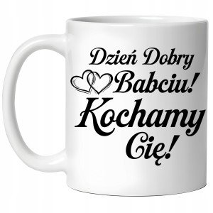 KUBEK na DZIEŃ BABCI DZIEŃ DOBRY BABCIU KOCHAMY CIĘ PREZENT + OPAKOWANIE