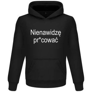 Bluza NIENAWIDZĘ PRACOWAĆ zabawny PREZENT na URODZINY ŚWIĘTA