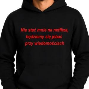 Śmieszna Bluza Męska NIE STAĆ MNIE NA NETFLIXA – Bluza z Nadrukiem na URODZINY ŚWIĘTA