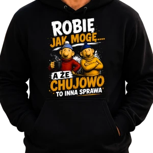 Śmieszna Bluza Sąsiedzi " ROBIĘ JAK MOGĘ " Zabawny PREZENT na URODZINY ŚWIĘTA