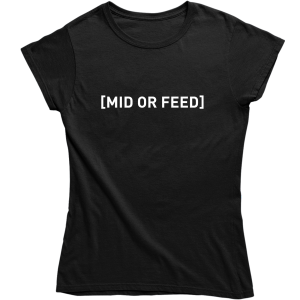 MID OR FEED zabawna damska KOSZULKA dla gracza LEAGUE OF LEGENDS na PREZENT