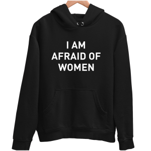 I AM AFRAID OF WOMEN zabawna BLUZA UNISEX śmieszny PREZENT 280g