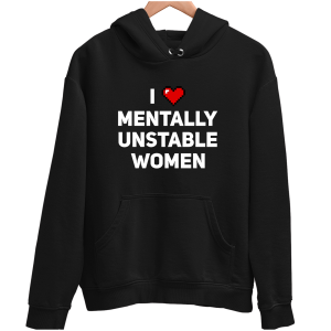 I Love Mentally Unstable WOMEN zabawna BLUZA UNISEX śmieszny PREZENT 280g