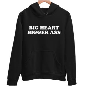 BIG HEART BIGGER ASS zabawna śmieszna BLUZA UNISEX PREZENT na ŚWIĘTA