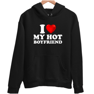 I LOVE MY HOT BOYFRIEND zabawna śmieszna BLUZA UNISEX PREZENT na ŚWIĘTA