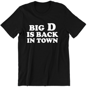 BIG D IS BACK IN TOWN śmieszna KOSZULKA T-SHIRT PREZENT na ŚWIĘTA URODZINY