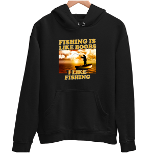 FISHING IS LIKE BOOBS I LIKE FISHING zabawna śmieszna BLUZA UNISEX PREZENT na ŚWIĘTA