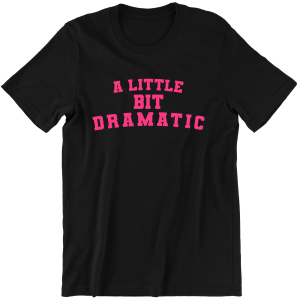 A LITTLE BIT DRAMATIC śmieszna KOSZULKA T-SHIRT PREZENT na ŚWIĘTA URODZINY 