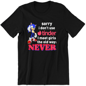 SORRY I DONT USE TINDER I MEET GIRLS śmieszna KOSZULKA T-SHIRT PREZENT na ŚWIĘTA URODZINY