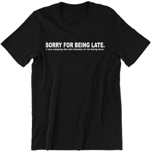 SORRY FOR BEING LATE śmieszna KOSZULKA T-SHIRT PREZENT na ŚWIĘTA URODZINY 