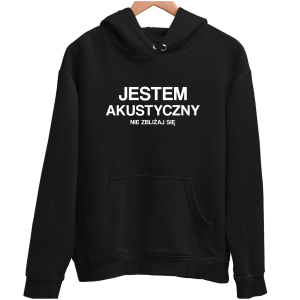 JESTEM AKUSTYCZNY zabawna śmieszna BLUZA UNISEX idealny PREZENT