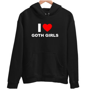 I LOVE GOTH GIRLS zabawna śmieszna BLUZA UNISEX PREZENT na ŚWIĘTA 