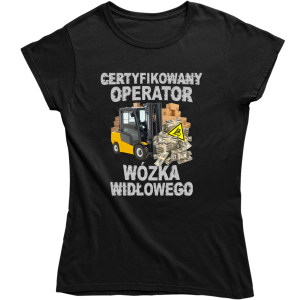 CERTYFIKOWANY OPERATOR WÓZKA WIDŁOWEGO ZABAWNA ŚMIESZNA DAMSKA KOSZULKA na PREZENT