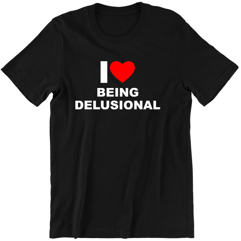 I LOVE BEING DELUSIONAL ZABAWNA śmieszna KOSZULKA na PREZENT