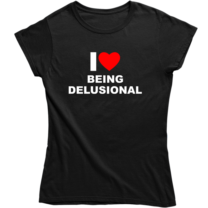 I LOVE BEING DELUSIONAL ZABAWNA ŚMIESZNA DAMSKA KOSZULKA na PREZENT