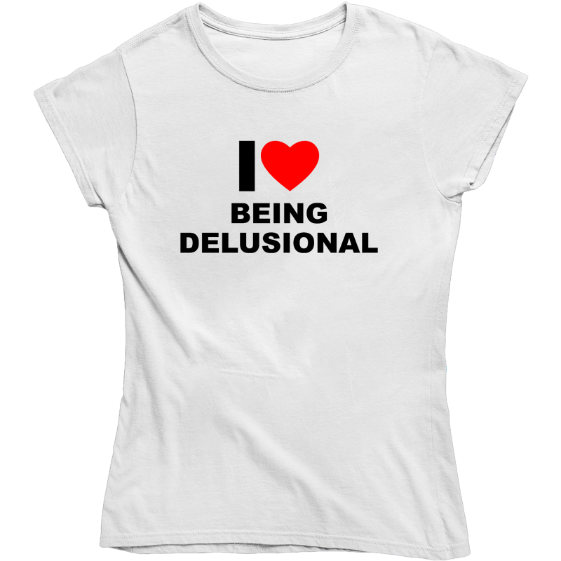 I LOVE BEING DELUSIONAL ZABAWNA ŚMIESZNA DAMSKA KOSZULKA na PREZENT