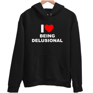 I LOVE BEING DELUSIONAL Zabawna śmieszna BLUZA UNISEX na PREZENT 