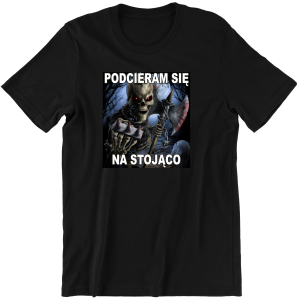 PODCIERAM SIĘ NA STOJĄCO ZABAWNA śmieszna KOSZULKA na PREZENT