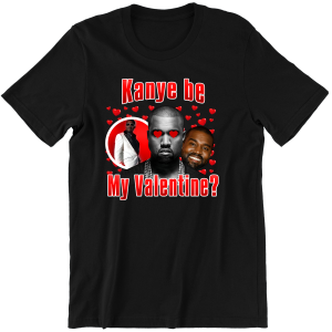 KANYE BE MY VALENTINE?  zabawna śmieszna KOSZULKA na PREZENT WALENTYNKI