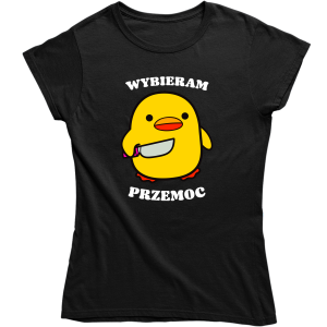 WYBIERAM PRZEMOC KACZKA MEM ZABAWNA ŚMIESZNA DAMSKA KOSZULKA na PREZENT