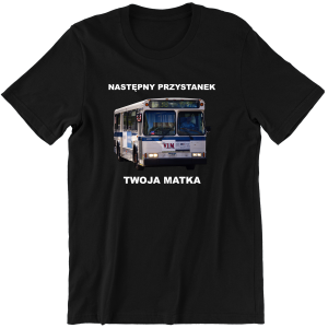 NASTĘPNY PRZYSTANEK TWOJA MATKA zabawna śmieszna KOSZULKA na PREZENT URODZINY