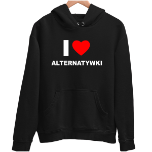 I LOVE ALTERNATYWKI Zabawna śmieszna BLUZA UNISEX na PREZENT