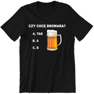 CZY CHCĘ BROWARA śmieszna zabawna KOSZULKA na PREZENT URODZINY 100% bawełna
