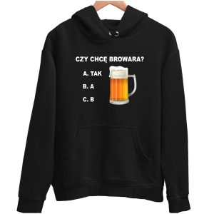 CZY CHCĘ BROWARA Zabawna śmieszna BLUZA UNISEX na PREZENT
