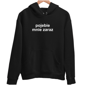 POJEBIE MNIE ZARAZ Zabawna śmieszna BLUZA UNISEX na PREZENT