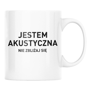KUBEK JESTEM AKUSTYCZNA ZABAWNY ŚMIESZNY PREZENT URODZINY 330ml + OPAKOWANIE
