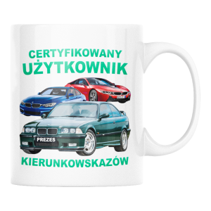 KUBEK CERTYFIKOWANY UŻYTKOWNIK KIERUNKOWSKAZÓW BMW ZABAWNY ŚMIESZNY PREZENT URODZINY 330ml + OPAKOWANIE