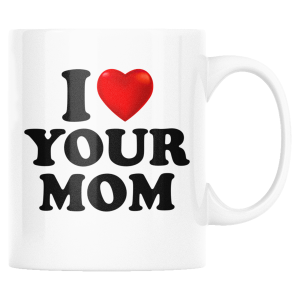 KUBEK I LOVE YOUR MOM ZABAWNY ŚMIESZNY PREZENT URODZINY 330ml + OPAKOWANIE