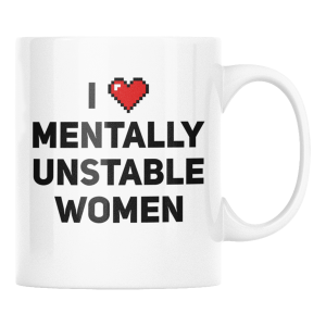 KUBEK I Love Mentally Unstable WOMEN  ZABAWNY ŚMIESZNY PREZENT URODZINY 330ml + OPAKOWANIE