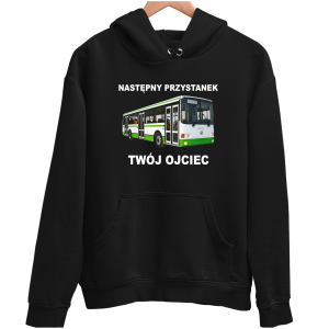 NASTĘPNY PRZYSTANEK TWÓJ OJCIEC zabawna śmieszna BLUZA UNISEX PREZENT na ŚWIĘTA 