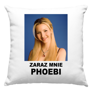 ZARAZ MNIE PHOEBI (poje*ie) PODUSZKA + WYPEŁNIENIE 40x40cm PREZENT NA URODZINY ŚWIĘTA 