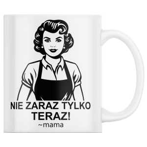 KUBEK na DZIEŃ MAMY MATKI "Nie zaraz tylko teraz" PREZENT + OPAKOWANIE