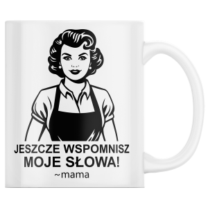 KUBEK na DZIEŃ MAMY MATKI "Jeszcze wspomnisz moje słowa" PREZENT+OPAKOWANIE