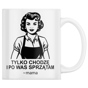 KUBEK DZIEŃ MAMY MATKI "Tylko chodzę i po was sprzątam" PREZENT+ OPAKOWANIE