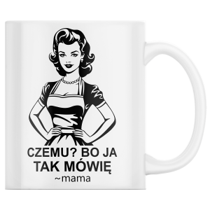 KUBEK na DZIEŃ MAMY MATKI "Czemu ? bo ja tak mówię" PREZENT + OPAKOWANIE
