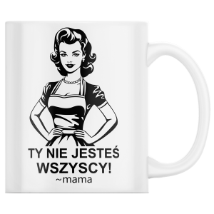 KUBEK na DZIEŃ MAMY MATKI "Ty nie jesteś wszyscy" PREZENT + OPAKOWANIE