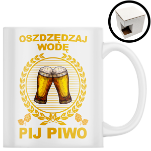 KUBEK OSZCZĘDZAJ WODĘ PIJ PIWO ZABAWNY ŚMIESZNY PREZENT URODZINY 330ml + OPAKOWANIE 