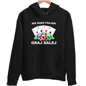 NIE BĄDŹ FRAJER GRAJ DALEJ śmieszna zabawna BLUZA UNISEX PREZENT URODZINY