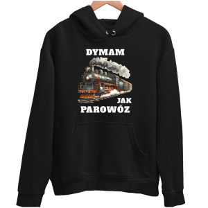 DYMAM JAK PAROWÓZ śmieszna zabawna BLUZA UNISEX PREZENT URODZINY