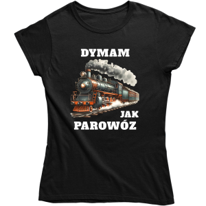 DYMAM JAK PAROWÓZ śmieszna zabawna DAMSKA KOSZULKA na PREZENT
