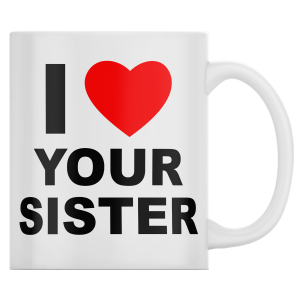 KUBEK I LOVE YOUR SISTER zabawny śmieszny PREZENT URODZINY 330ml + OPAKOWANIE 