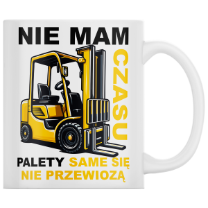 KUBEK WÓZEK WIDŁOWY Nie Mam Czasu zabawny PREZENT URODZINY 330ml + OPAKOWANIE