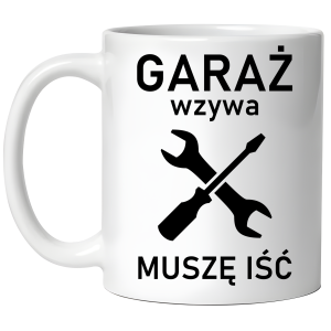 KUBEK GARAŻ WZYWA MUSZĘ IŚĆ śmieszny PREZENT URODZINY 330ml + OPAKOWANIE