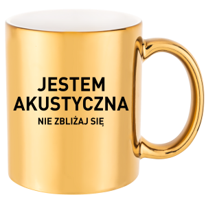 ZŁOTY KUBEK JESTEM AKUSTYCZNA zabawny PREZENT na URODZINY ŚWIĘTA+OPAKOWANIE