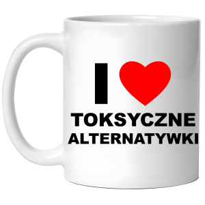 KUBEK I LOVE TOKSYCZNE ALTERNATYWKI zabawny PREZENT na URODZINY ŚWIĘTA 330 ml + OPAKOWANIE 